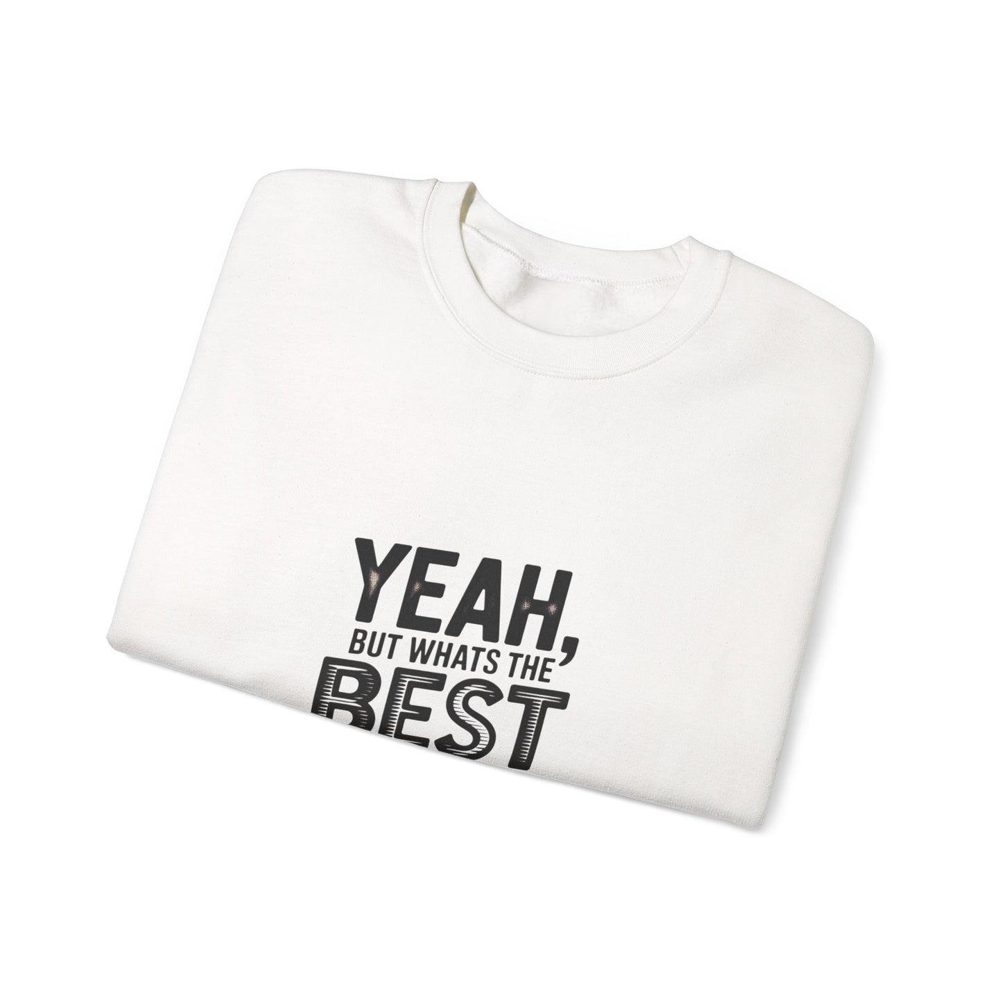 Crewneck Sweatshirt — “Yeah, But What's the Best That Can Happen?” Motivational Graphic