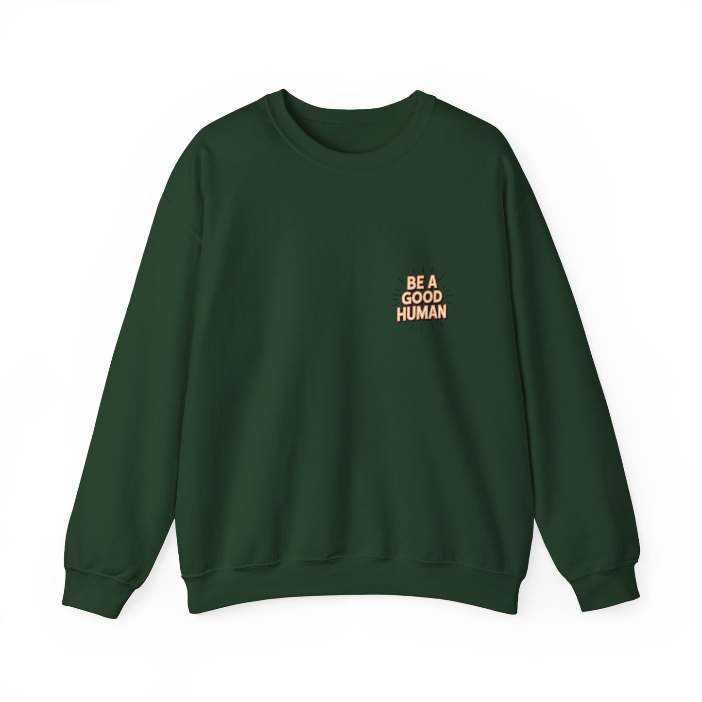 Be A Good Human Crewneck Sweatshirt — Positive Message Pullover