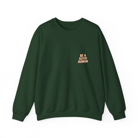 Be A Good Human Crewneck Sweatshirt — Positive Message Pullover