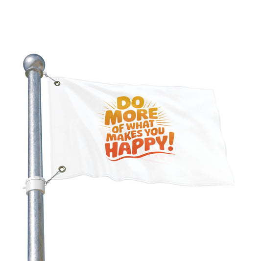 Do More of What Makes You Happy Double-Sided Flag