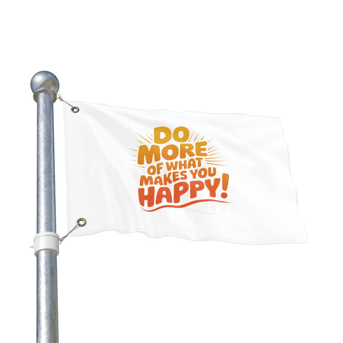 Do More of What Makes You Happy Double-Sided Flag