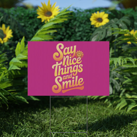 Say Nice Things and Smile Yard Sign