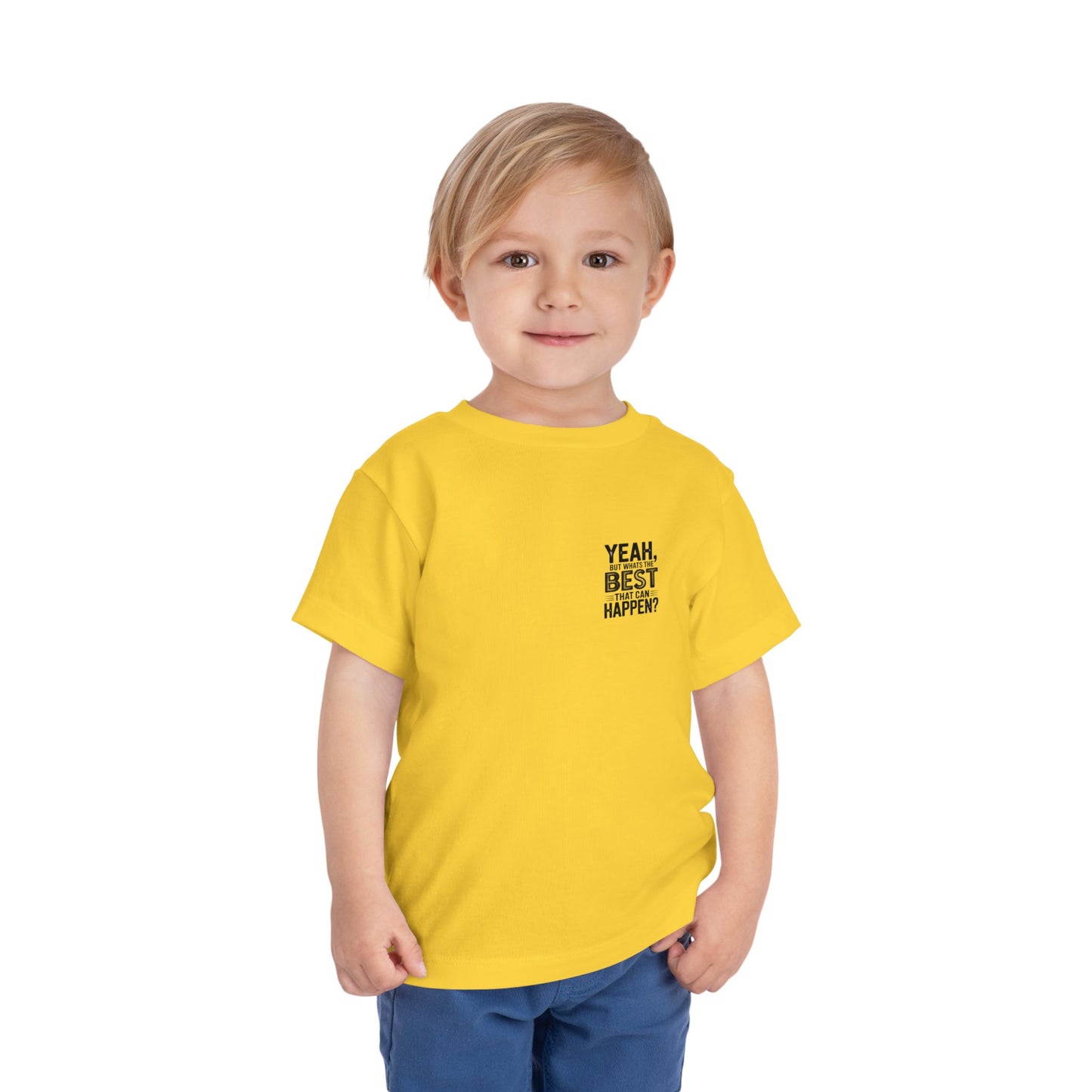 Toddler Tee - "Yeah, But What's the Best That Can Happen?" Inspirational Graphic