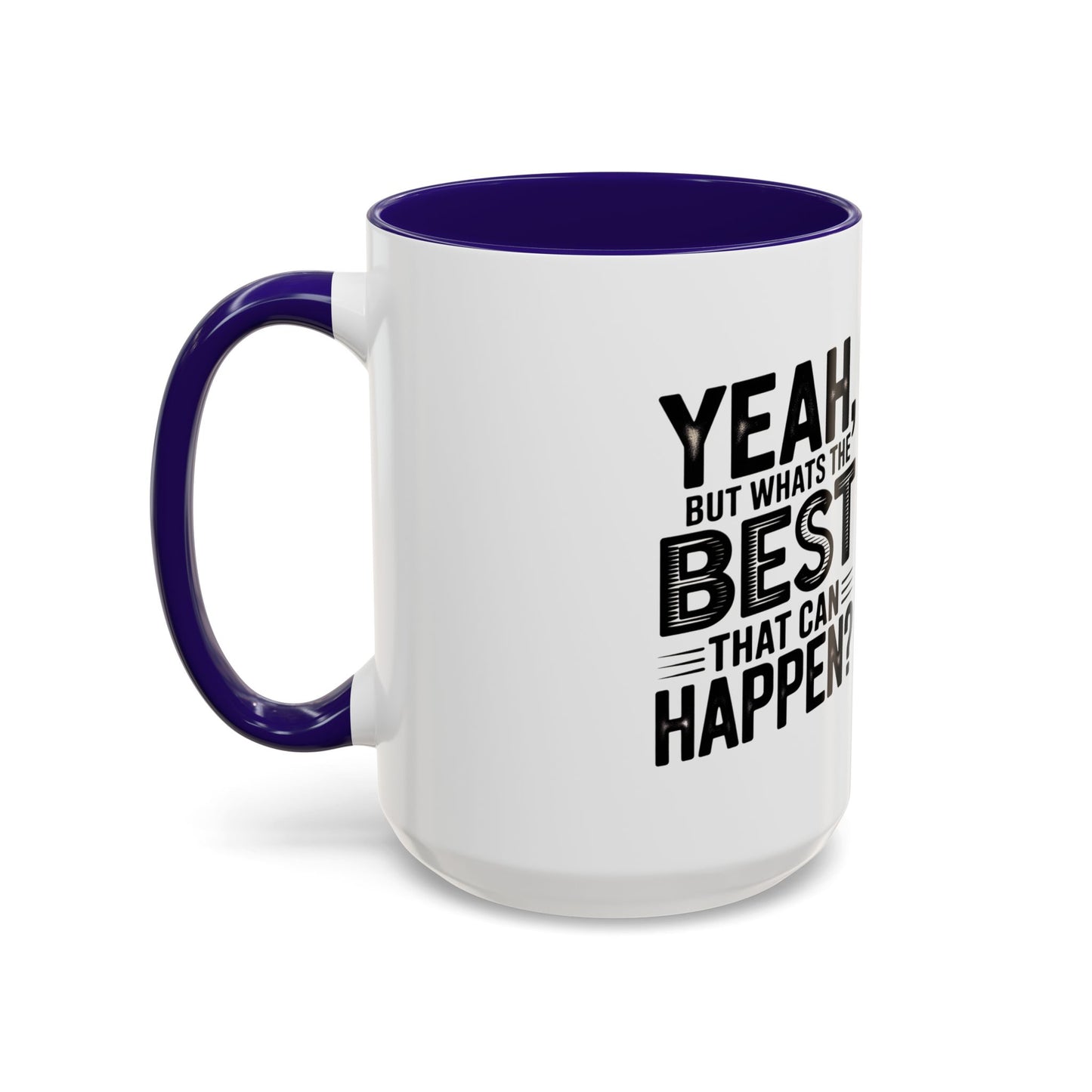 Motivational Quote Coffee Mug — "Yeah, But What's the Best That Can Happen?" (11oz & 15oz)