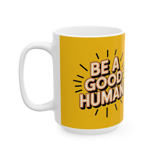 "Be a Good Human" Coffee Cup (11oz, 15oz)