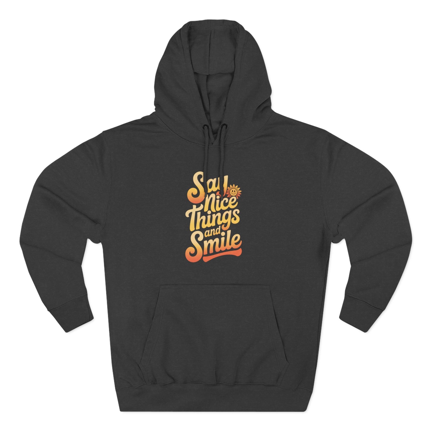 Say Nice Things and Smile Positive Vibes Three-Panel Fleece Hoodie -