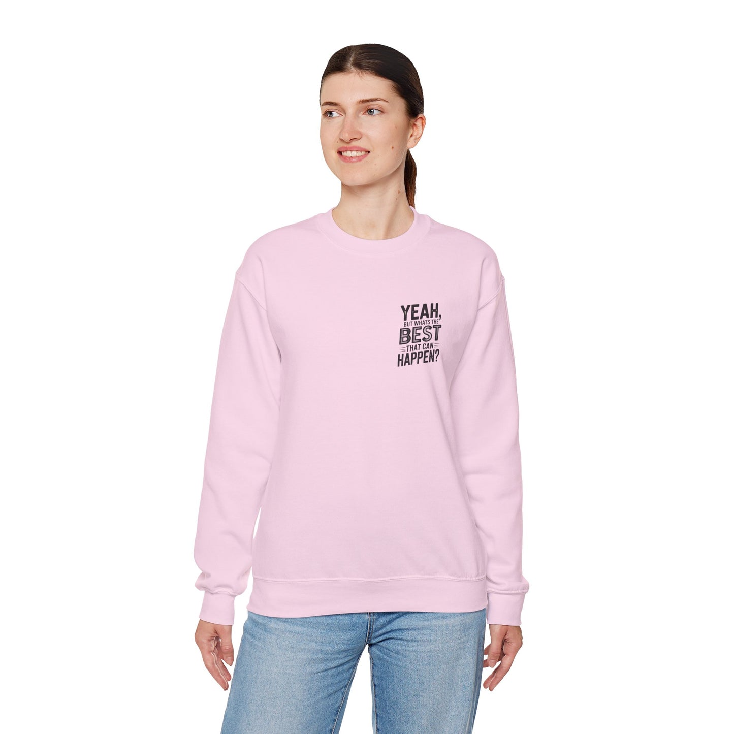 Crewneck Sweatshirt — “Yeah, But What's the Best That Can Happen?” Motivational Graphic