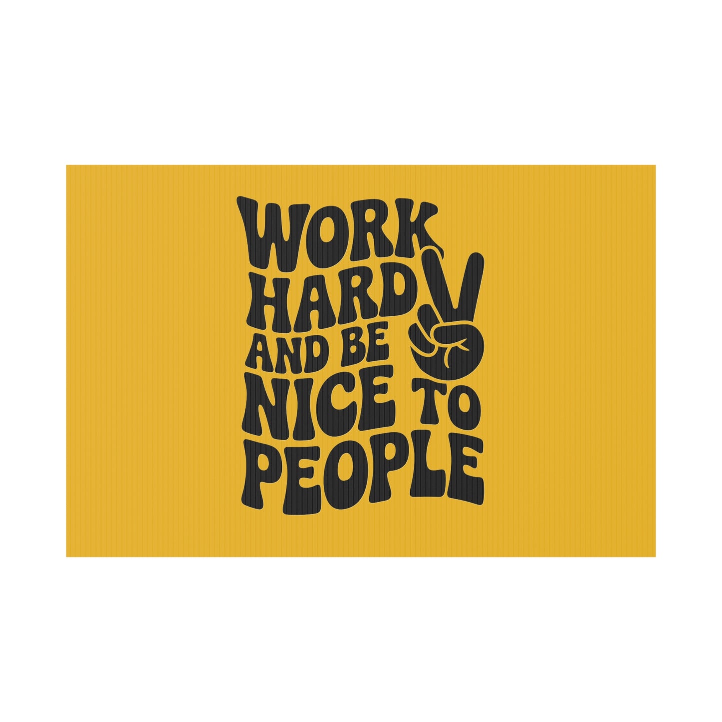 Yellow/Black Work Hard & Be Nice to People Yard Sign
