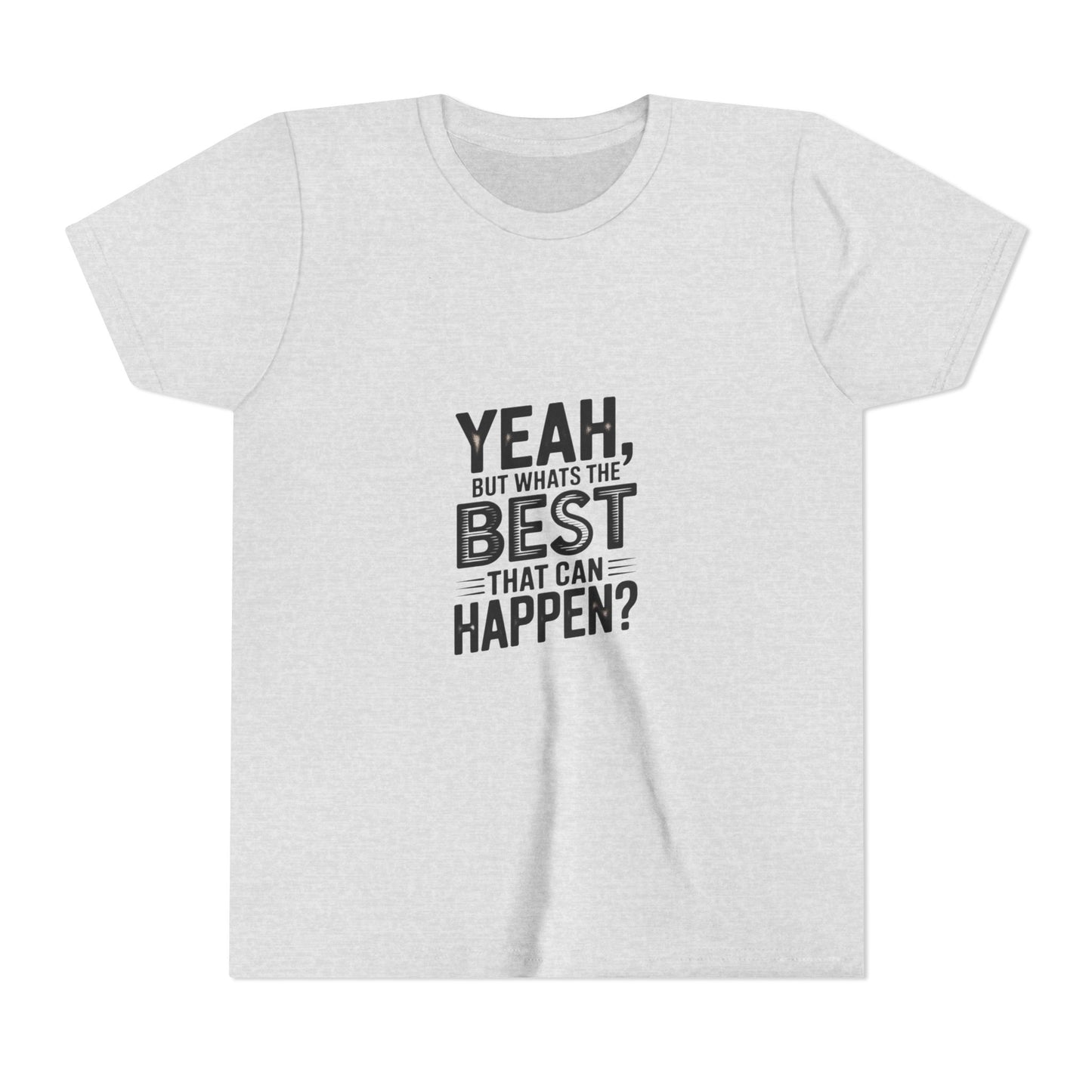 Youth T‑Shirt “Yeah, But What’s the Best That Can Happen?” — Inspirational Graphic Tee