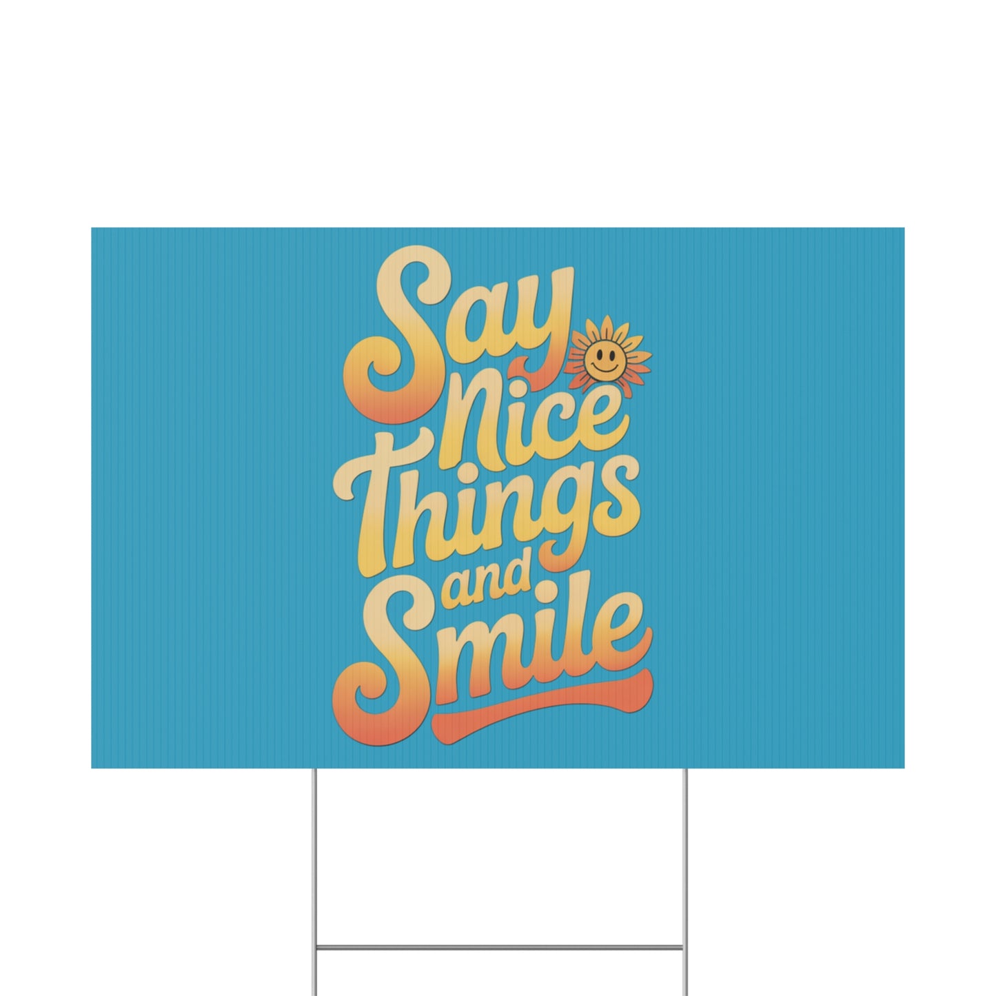 Say Nice Things and Smile Yard Sign