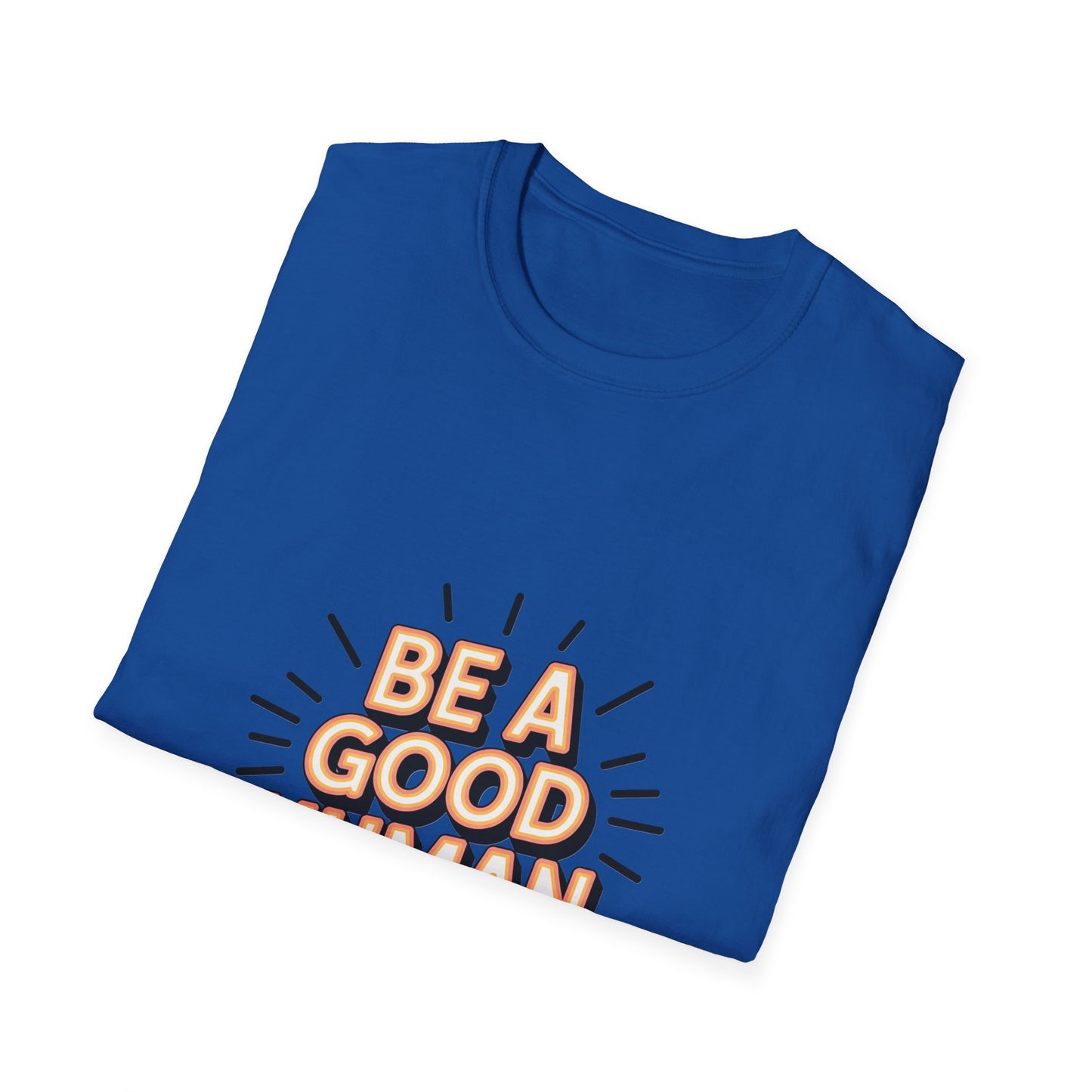 Be A Good Human T-Shirt — Positive Message Graphic Tee