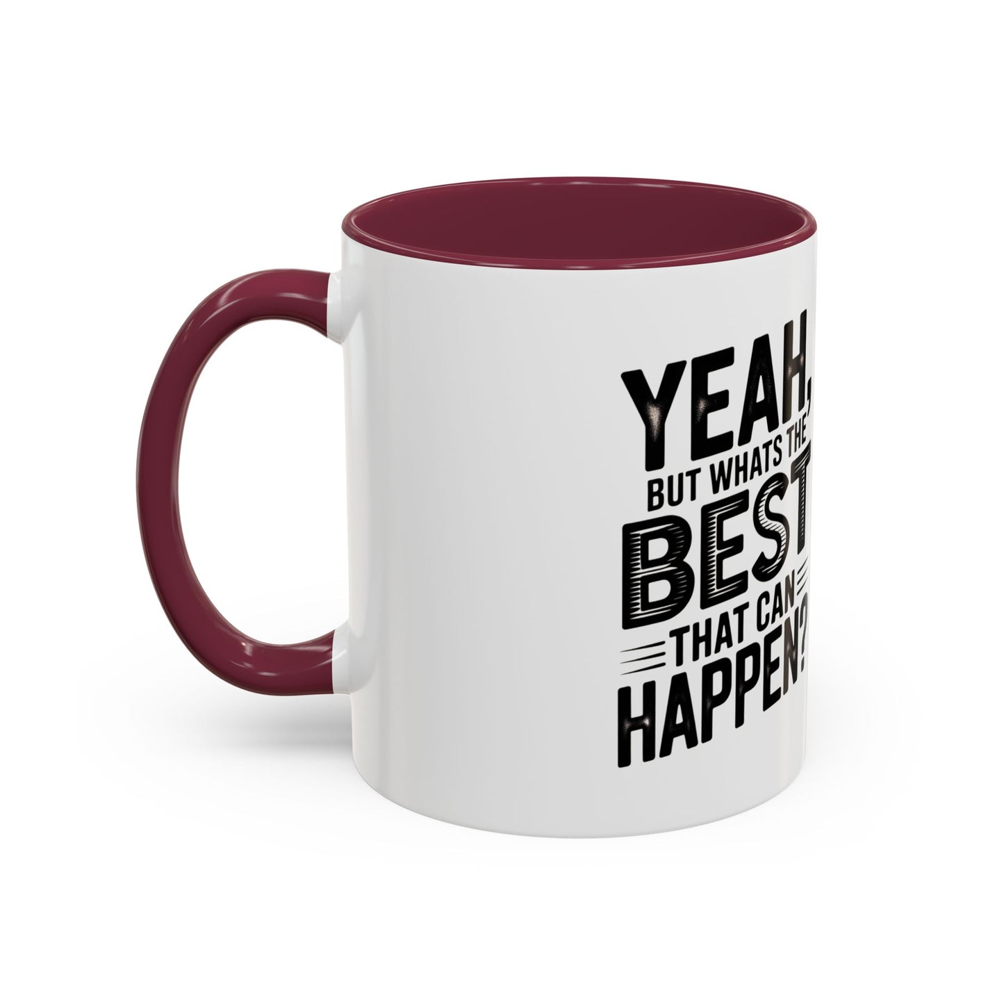 Motivational Quote Coffee Mug — "Yeah, But What's the Best That Can Happen?" (11oz & 15oz)