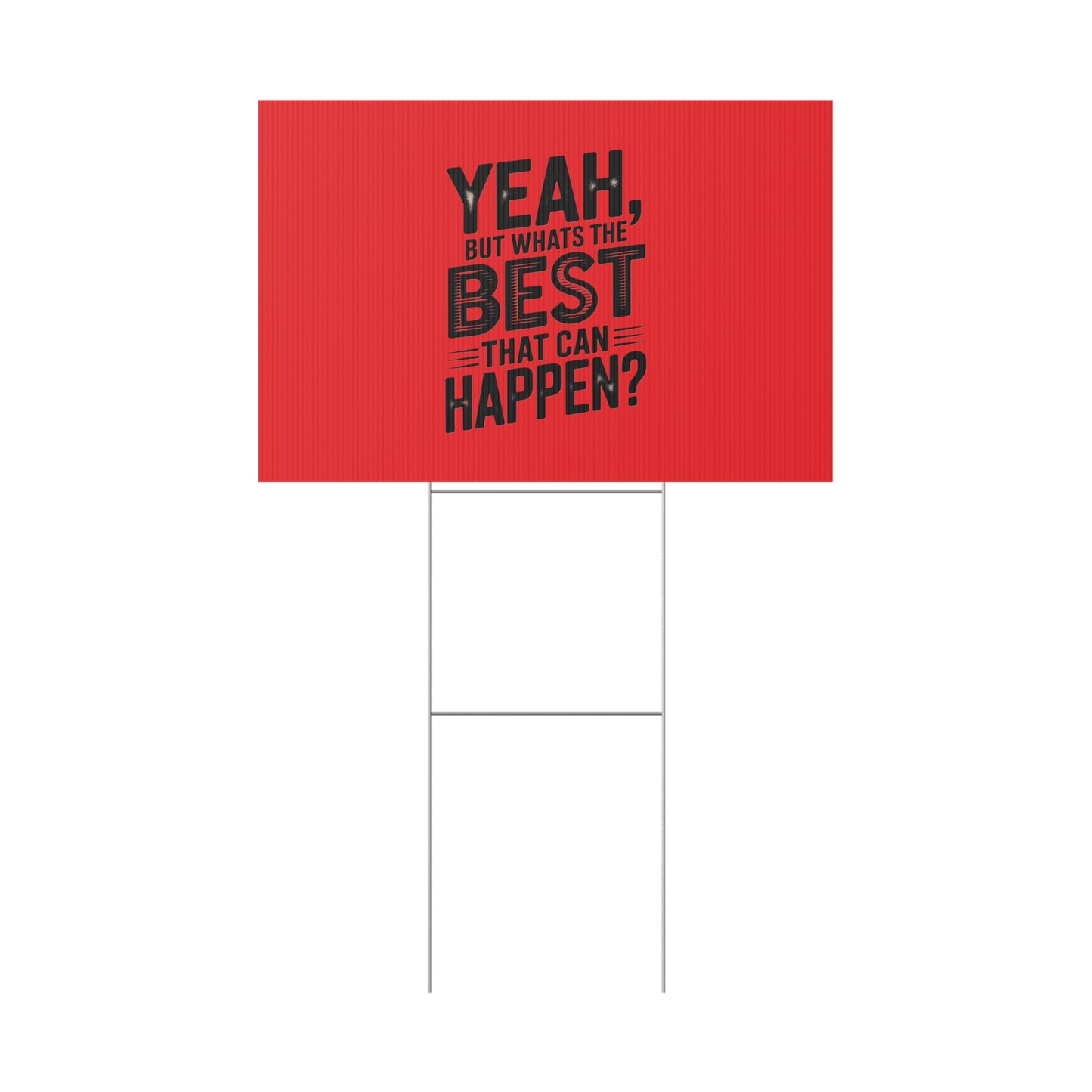 “Yeah, But What’s the Best That Can Happen?” Inspirational Lawn Sign