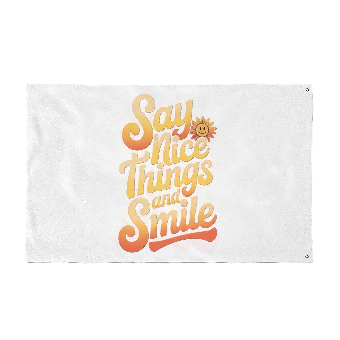 Inspirational Double Sided Flag - "Say Nice Things and Smile"