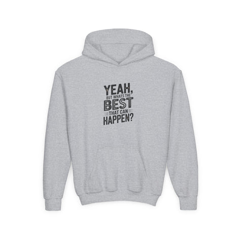 Youth Hoodie — "Yeah, But What's the Best That Can Happen?" Inspirational Pullover
