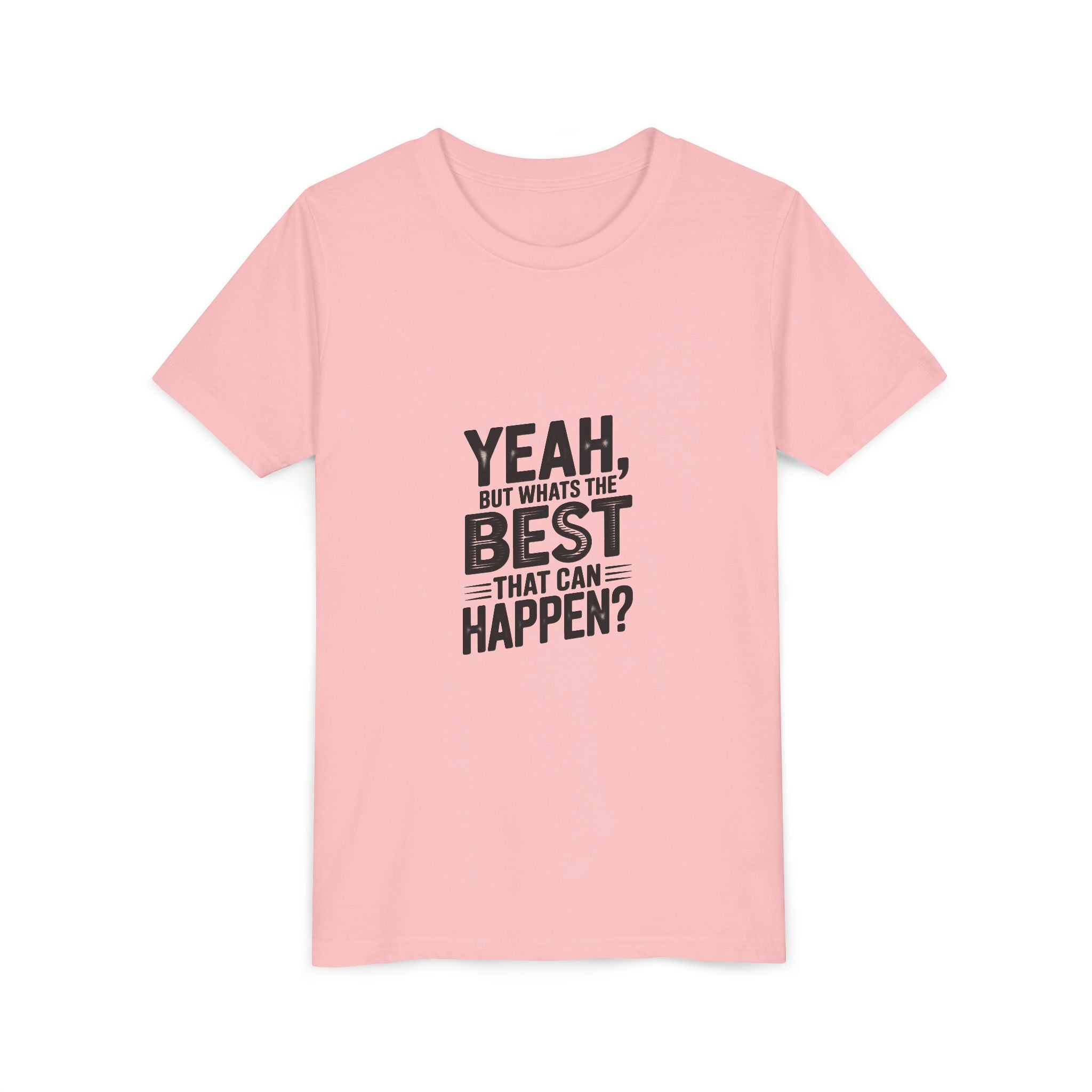 Youth T‑Shirt “Yeah, But What’s the Best That Can Happen?” — Inspirational Graphic Tee