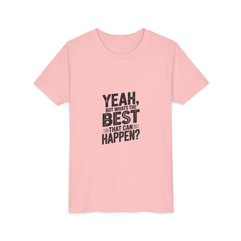 Youth T‑Shirt “Yeah, But What’s the Best That Can Happen?” — Inspirational Graphic Tee
