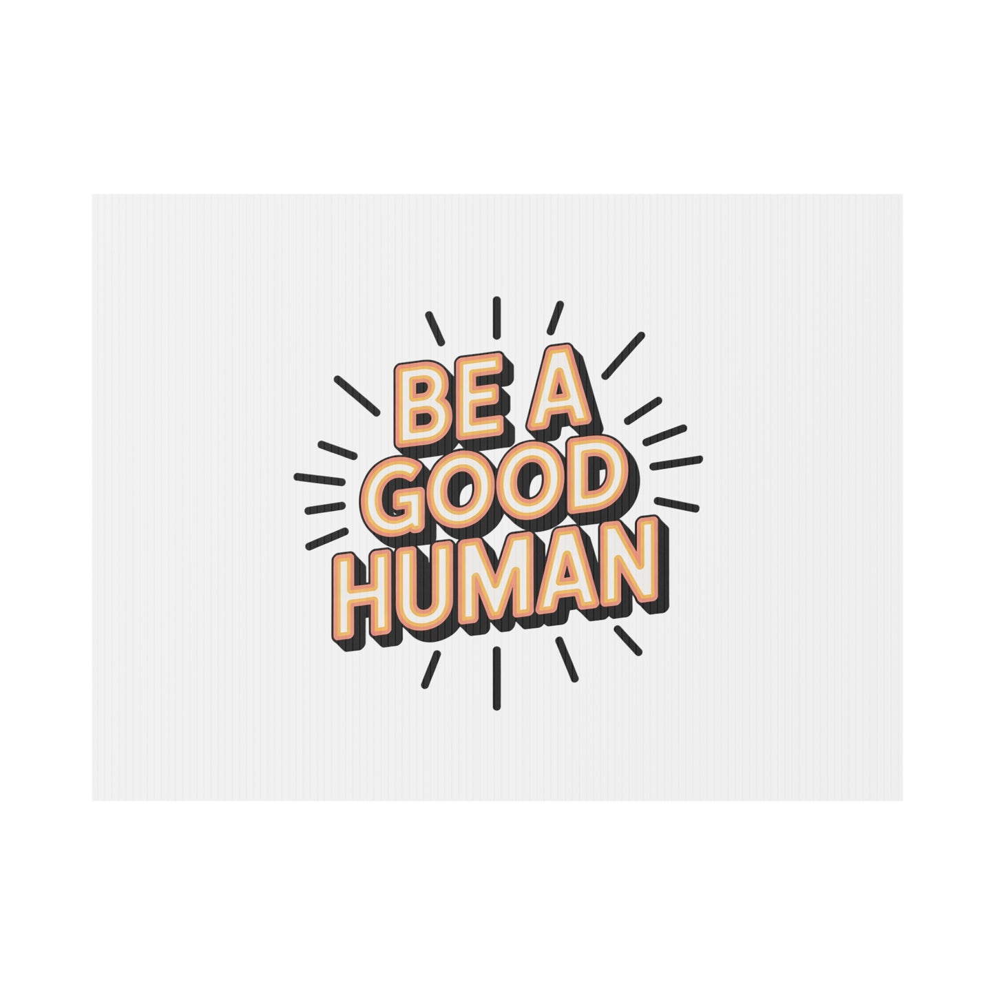 Be A Good Human Plastic Yard Sign — Positive Message Lawn Decor