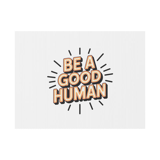 Be A Good Human Plastic Yard Sign — Positive Message Lawn Decor
