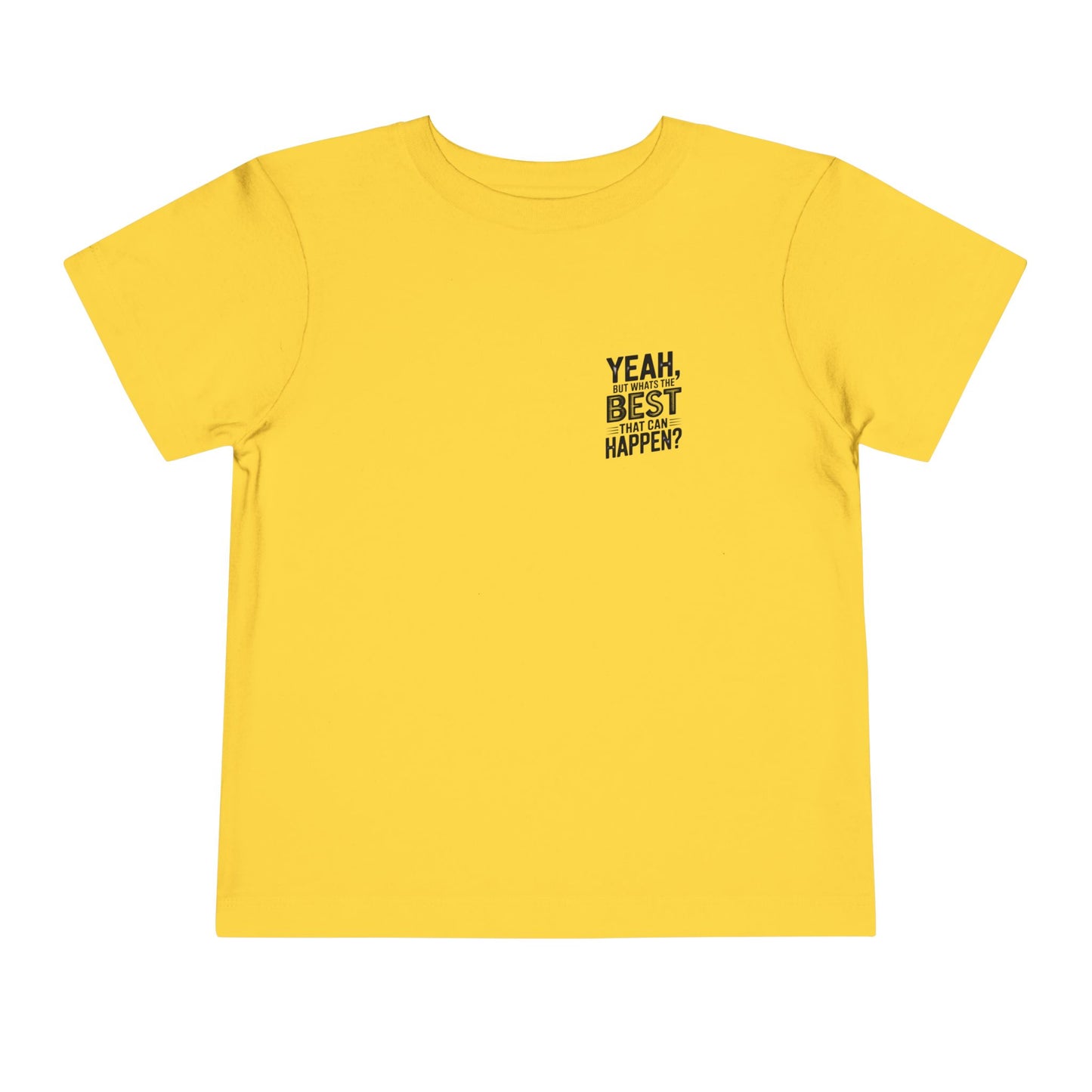 Toddler Tee - "Yeah, But What's the Best That Can Happen?" Inspirational Graphic