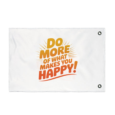 Do More of What Makes You Happy Double-Sided Flag