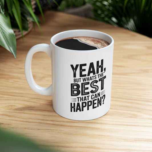 "Yeah, What’s the Worst That Can Happen?" Ceramic Mug 11oz/15oz