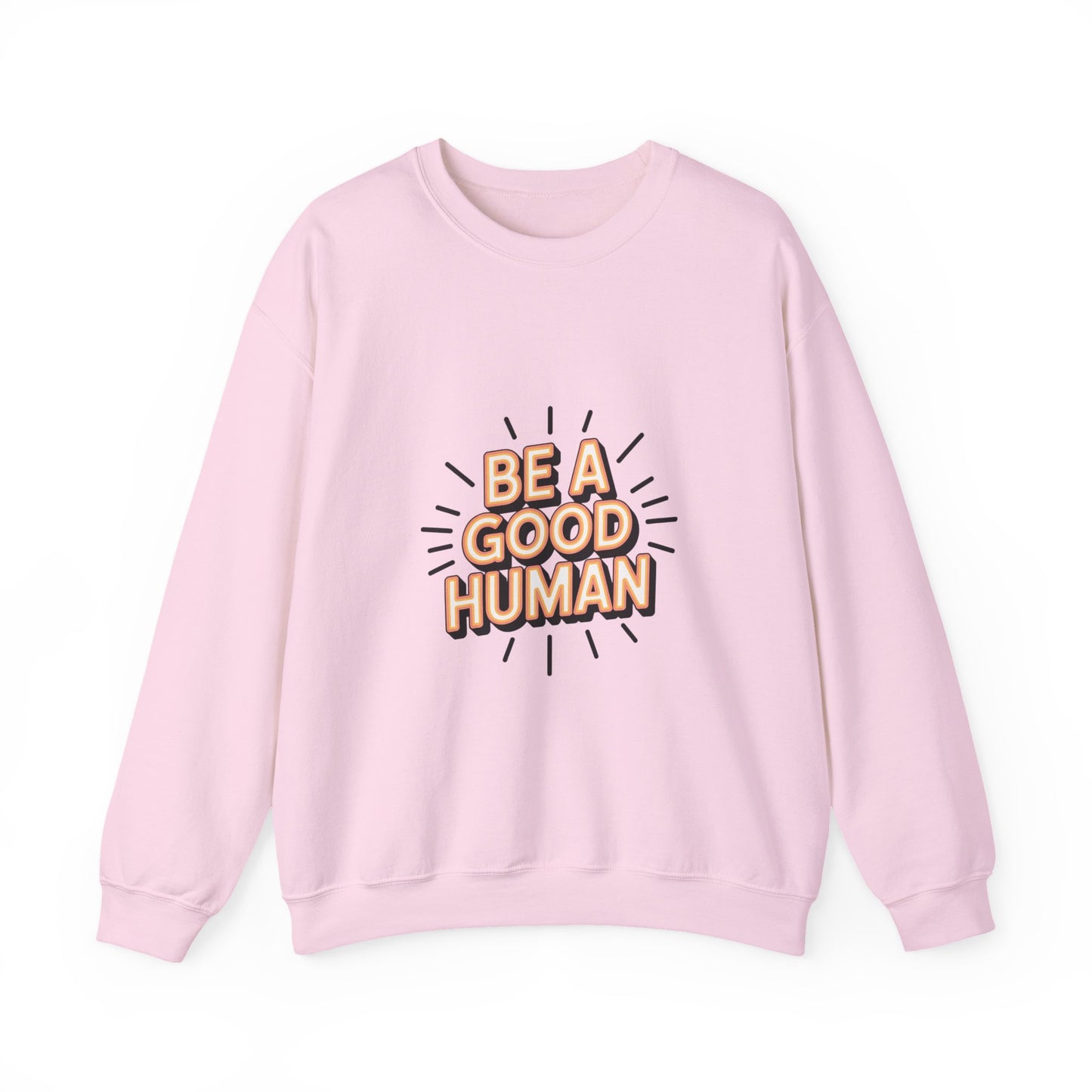 Be A Good Human Crewneck Sweatshirt — Positive Message Pullover