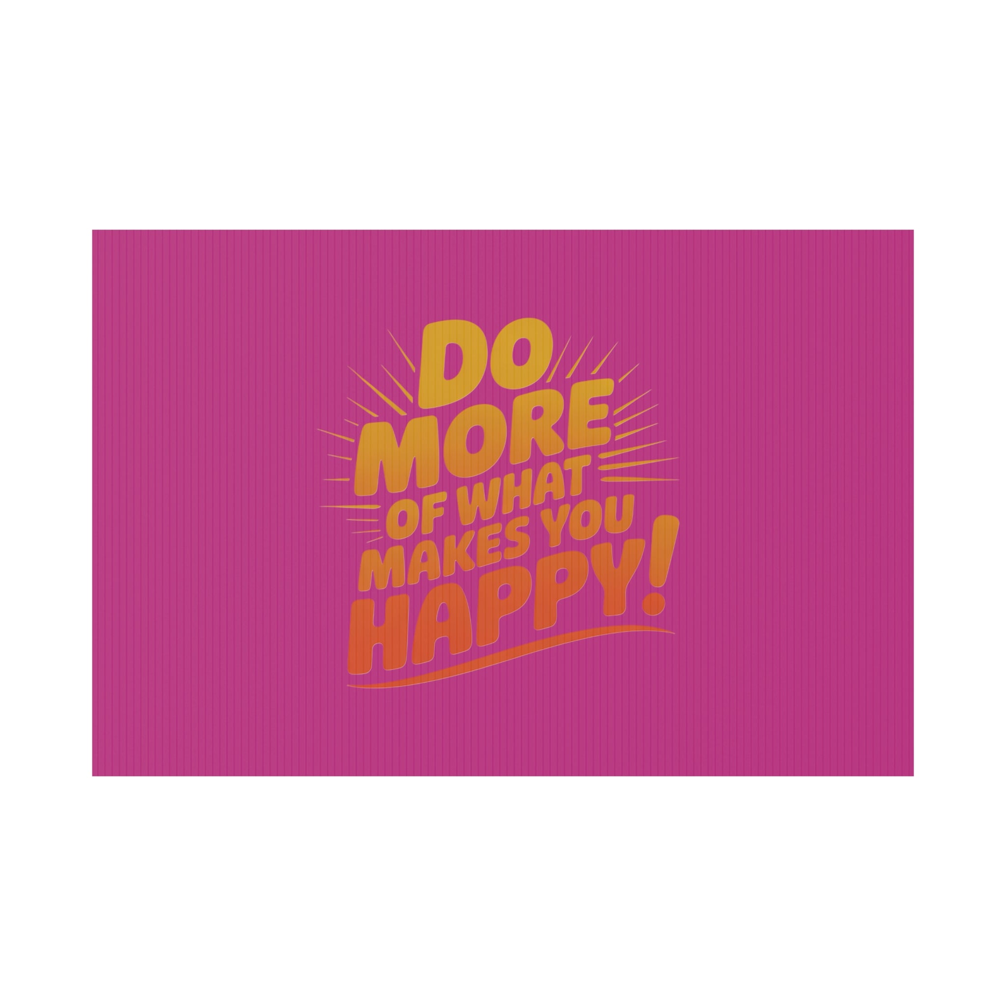 “Do More of What Makes You Happy!” Motivational Outdoor Decor