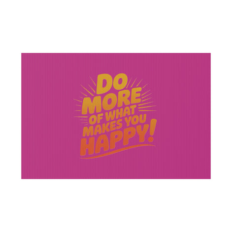 “Do More of What Makes You Happy!” Motivational Outdoor Decor