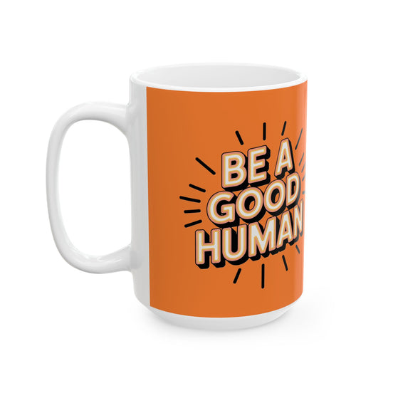 "Be a Good Human" Coffee Cup (11oz, 15oz)