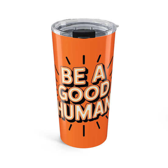 Be a Good Human 20oz Tumbler — Motivational Travel Mug