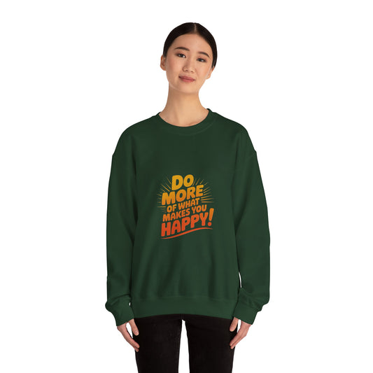 Crewneck Sweatshirt - "Do More of What Makes You Happy" Inspirational Graphic