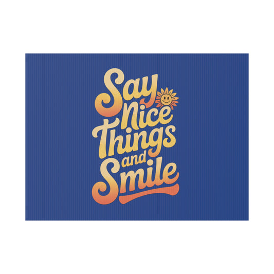 Say Nice Things and Smile Yard Sign