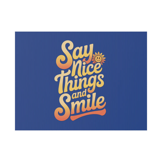 Say Nice Things and Smile Yard Sign