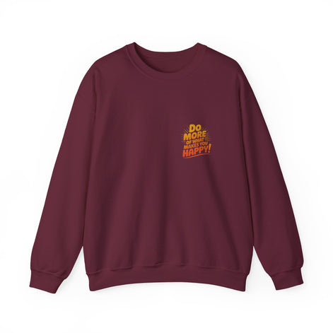 Crewneck Sweatshirt - "Do More of What Makes You Happy" Inspirational Graphic