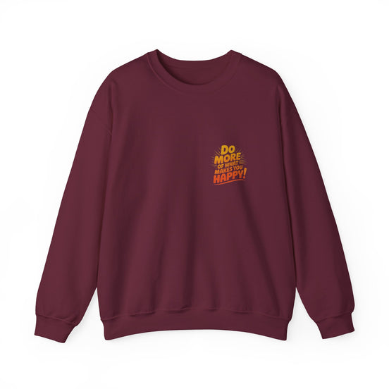 Crewneck Sweatshirt - "Do More of What Makes You Happy" Inspirational Graphic