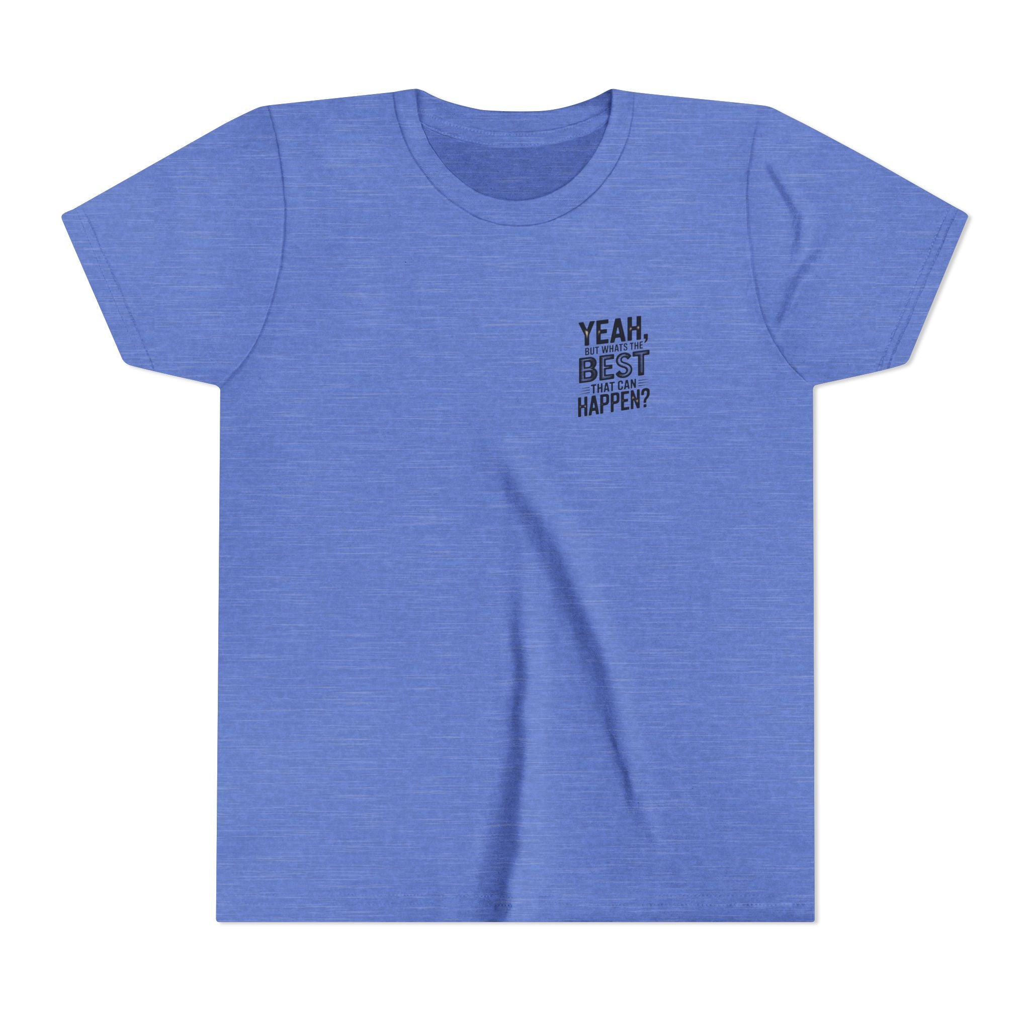 Youth T‑Shirt “Yeah, But What’s the Best That Can Happen?” — Inspirational Graphic Tee