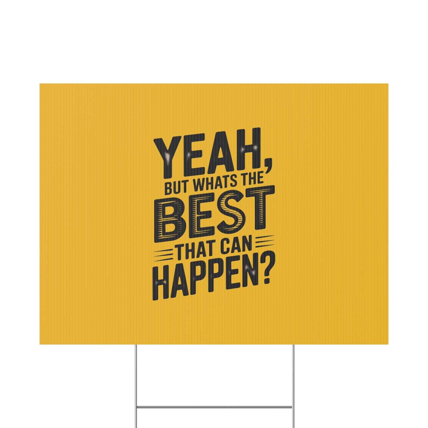 “Yeah, But What’s the Best That Can Happen?” Inspirational Lawn Sign