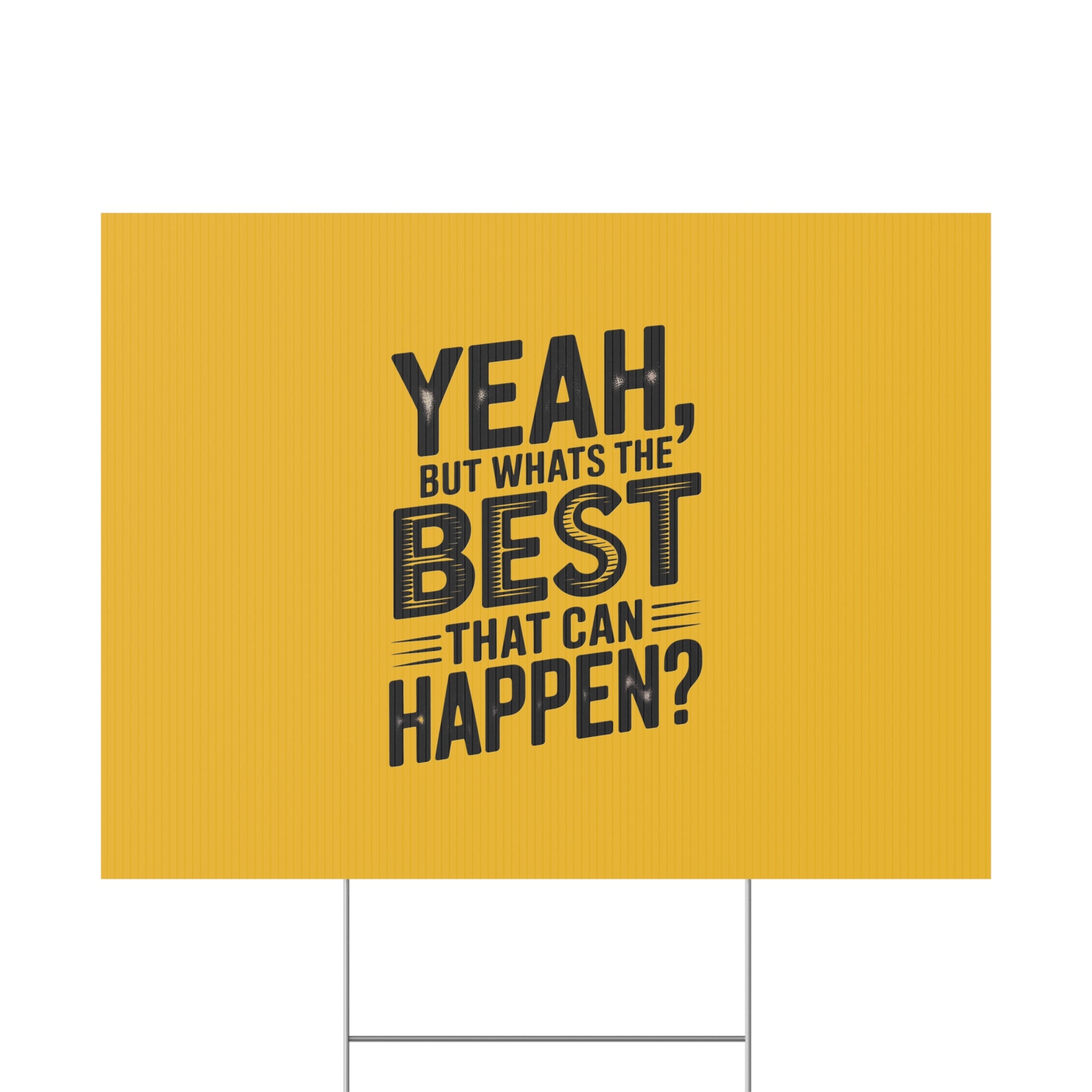 “Yeah, But What’s the Best That Can Happen?” Inspirational Lawn Sign