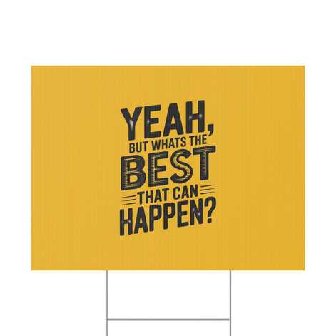 “Yeah, But What’s the Best That Can Happen?” Inspirational Lawn Sign