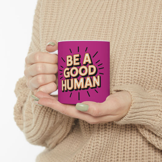 "Be a Good Human" Coffee Cup (11oz, 15oz)