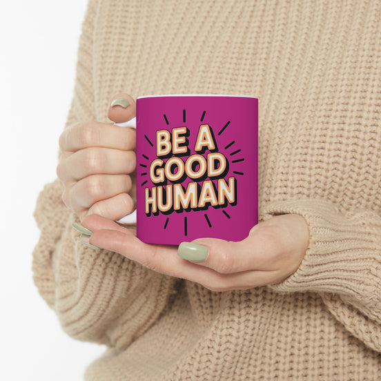 "Be a Good Human" Coffee Cup (11oz, 15oz)