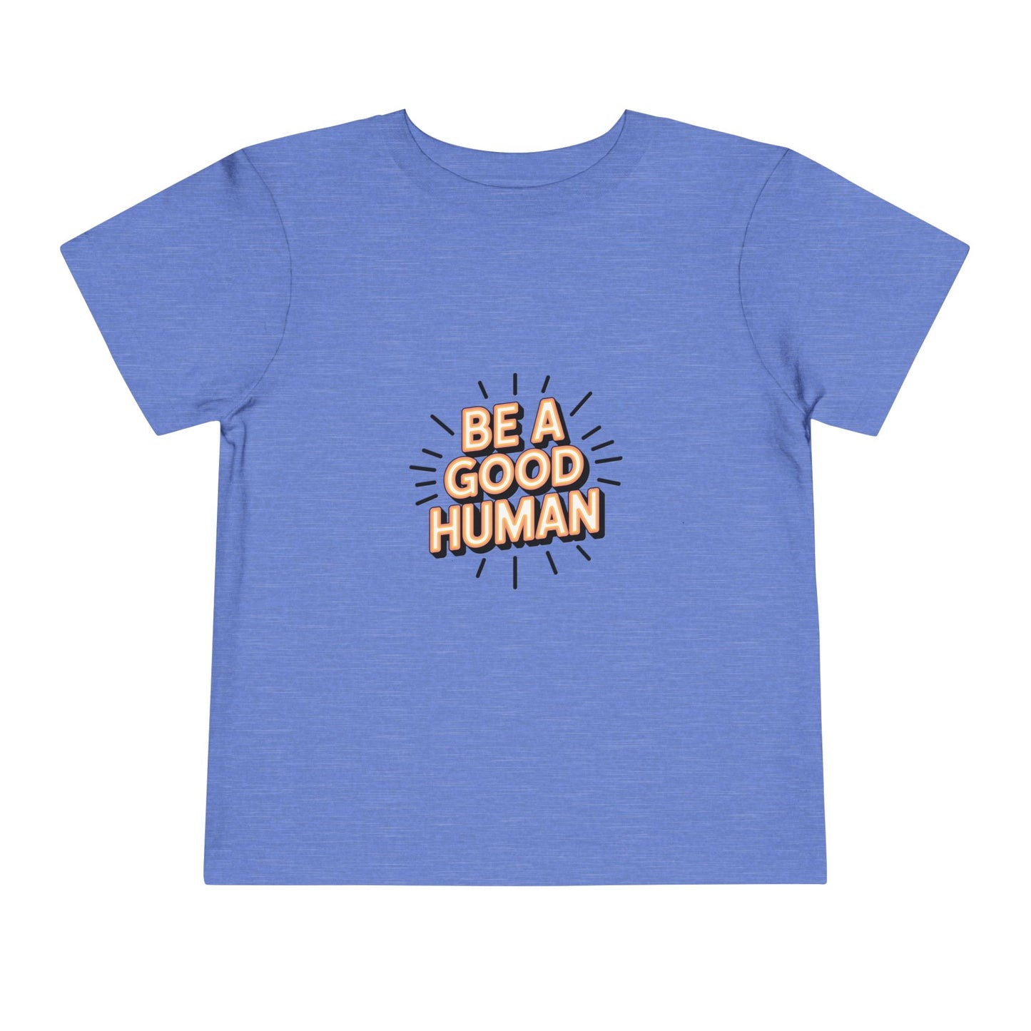 Toddler Tee — "Be A Good Human" Positive Message Shirt