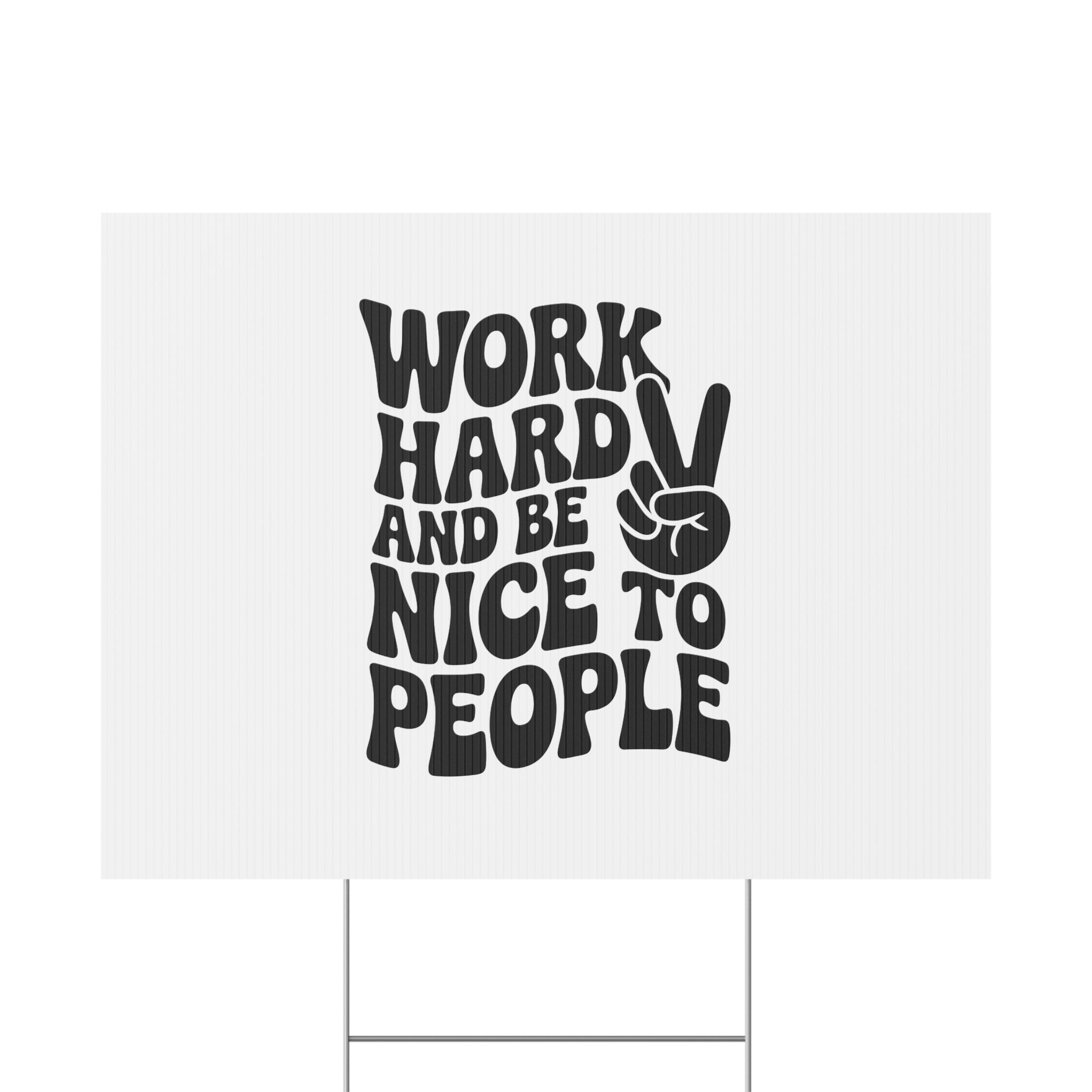 White/Black Work Hard & Be Nice to People Yard Sign
