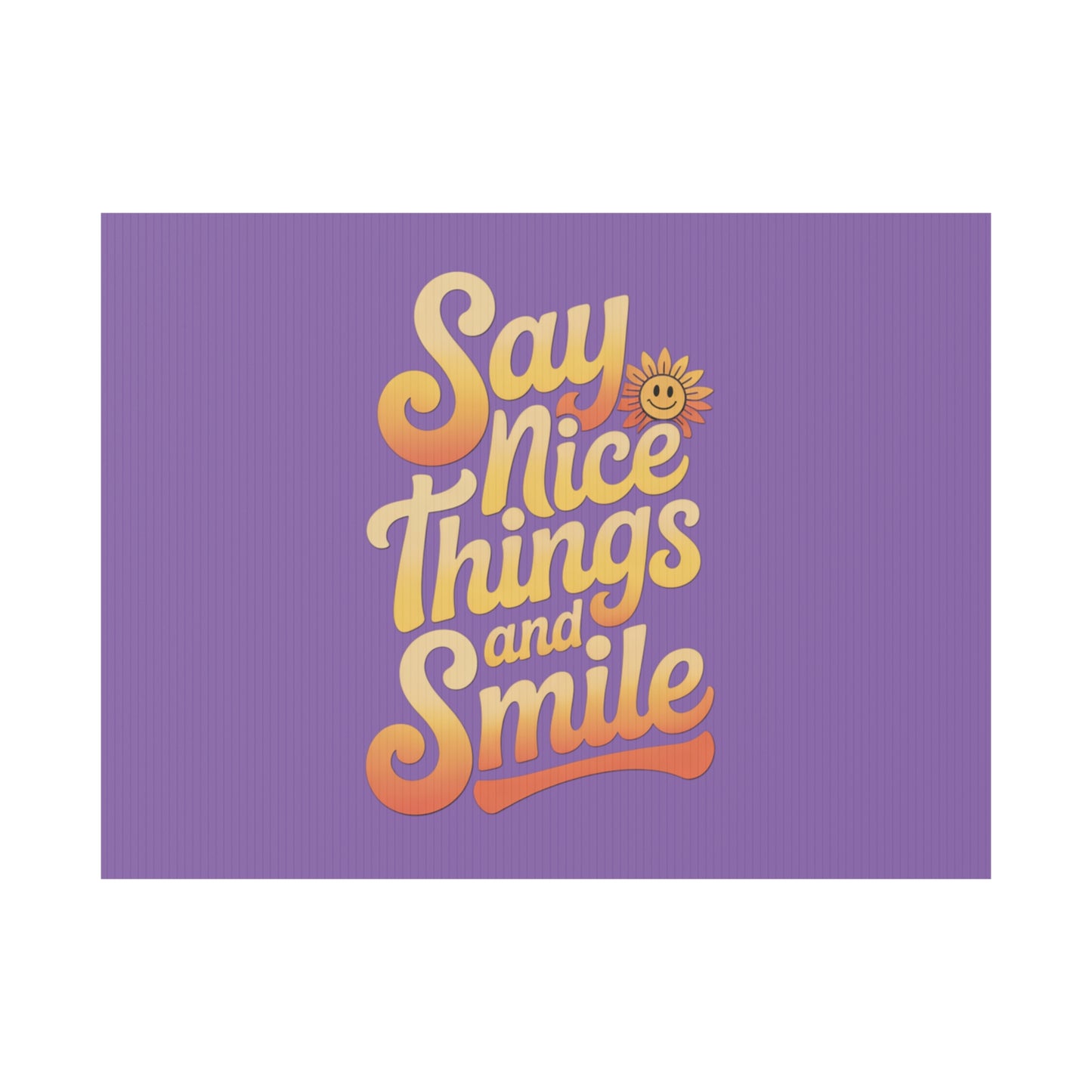 Say Nice Things and Smile Yard Sign