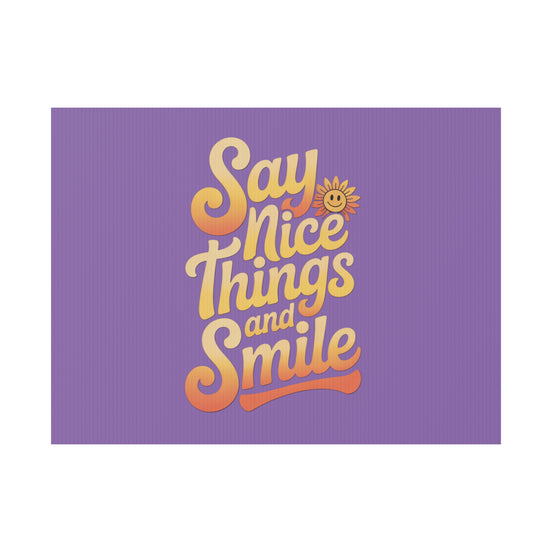 Say Nice Things and Smile Yard Sign