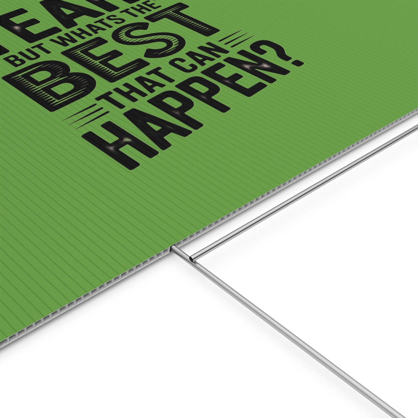 “Yeah, But What’s the Best That Can Happen?” Inspirational Lawn Sign