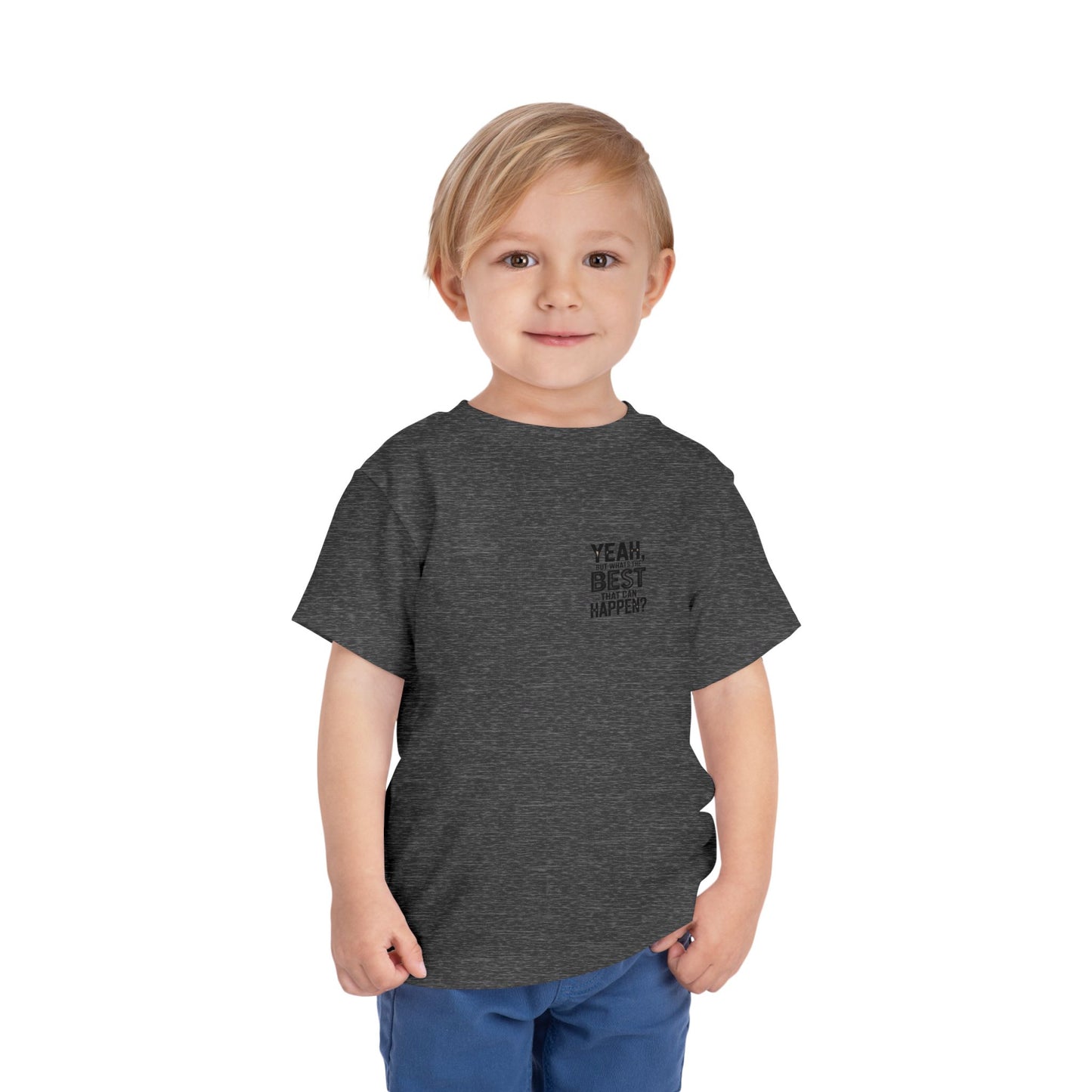 Toddler Tee - "Yeah, But What's the Best That Can Happen?" Inspirational Graphic