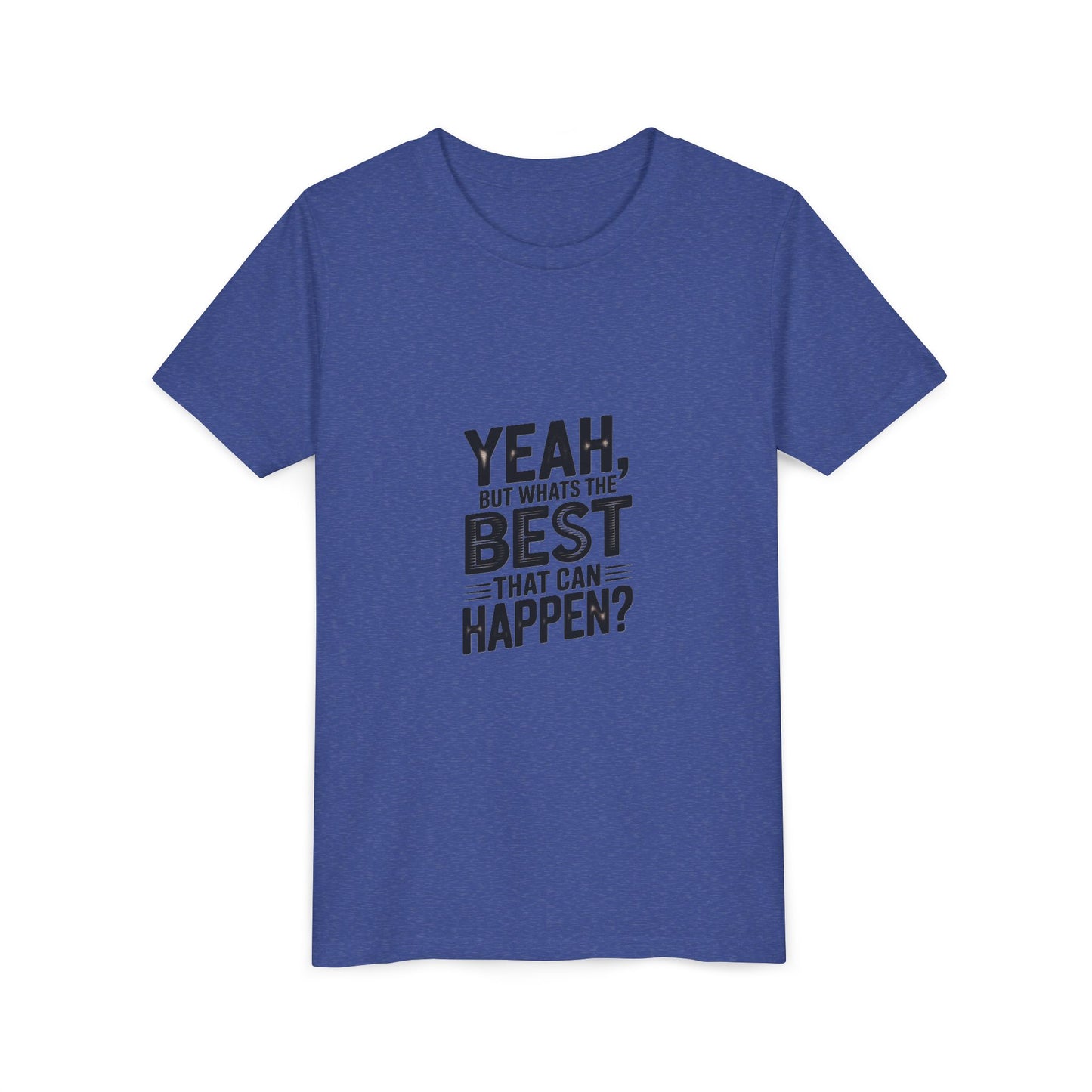 Youth T‑Shirt “Yeah, But What’s the Best That Can Happen?” — Inspirational Graphic Tee
