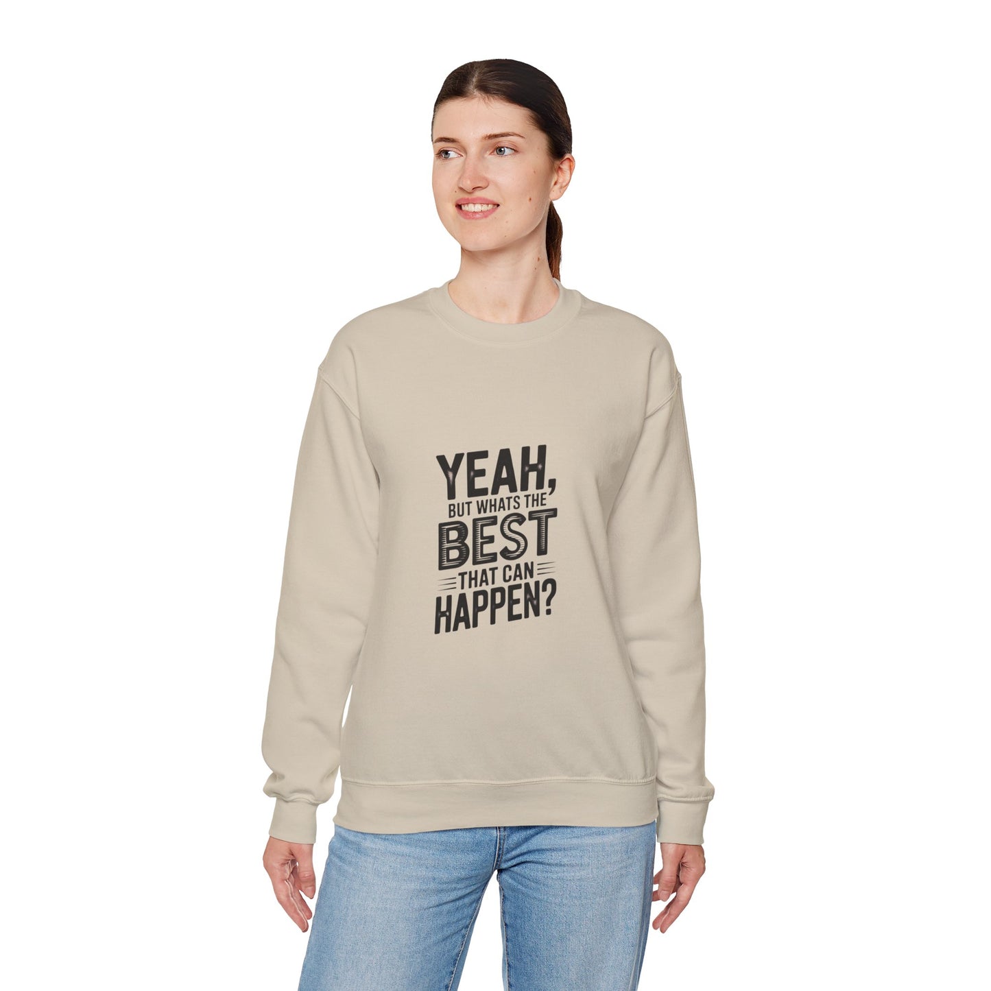 Crewneck Sweatshirt — “Yeah, But What's the Best That Can Happen?” Motivational Graphic